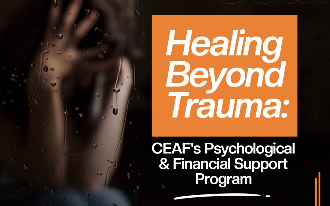 Healing Beyond Trauma: CEAF’s Psychological and Financial Support Program