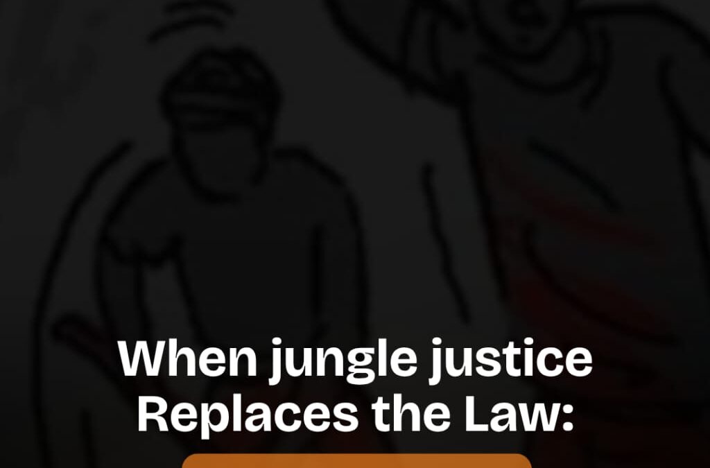 When jungle justice Replaces the Law: The vulnerable in the society are being targeted.